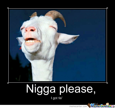 Name:  nigga-please_o_1857369.jpg
Views: 548
Size:  102.9 KB