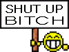 shut up bitch